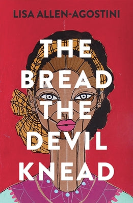 The Bread the Devil Knead by Allen-Agostini, Lisa