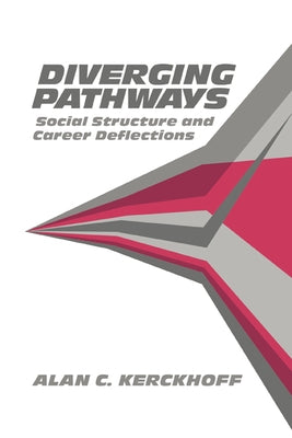 Diverging Pathways: Social Structure and Career Deflections by Kerckhoff, Alan C.