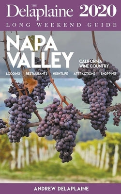 Napa Valley - The Delaplaine 2020 Long Weekend Guide by Delaplaine, Andrew