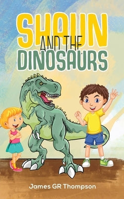 Shaun and the Dinosaurs by Thompson, James Gr