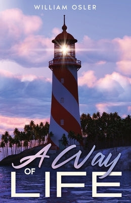 A Way of Life: Annotated by Osler, William