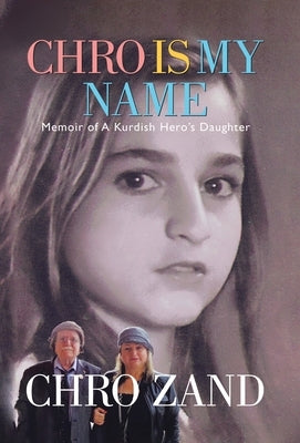 Chro Is My Name: Memoir of a Kurdish Hero's Daughter by Zand, Chro