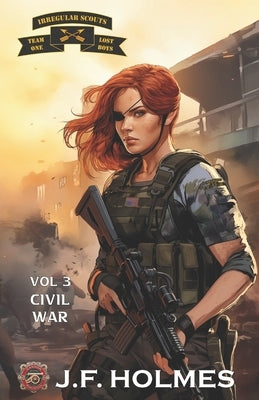 Irregular Scout Team One: Volume 3: Civil War by Holmes, J. F.