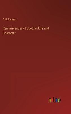 Reminiscences of Scottish Life and Character by Ramsay, E. B.