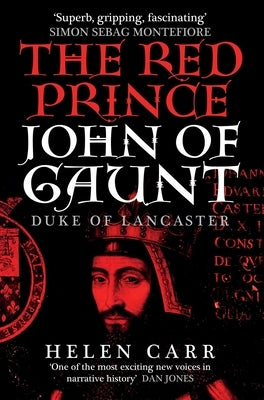 The Red Prince: The Life of John of Gaunt, the Duke of Lancaster by Carr, Helen