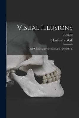 Visual Illusions: Their Causes, Characteristics And Applications; Volume 2 by Luckiesh, Matthew