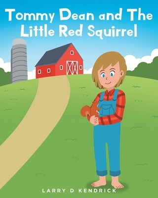 Tommy Dean and The Little Red Squirrel by Kendrick, Larry D.