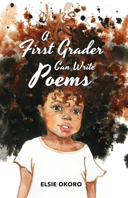 A First Grader Can Write Poems by Okoro, Elsie
