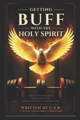 Getting Buff with the Holy Spirit by C. S. B.