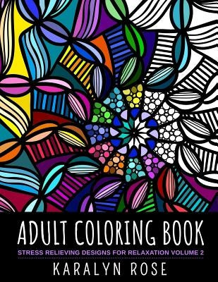 Adult Coloring Book: Stress Relieving Designs for Relaxation Volume 2 by Rose, Karalyn