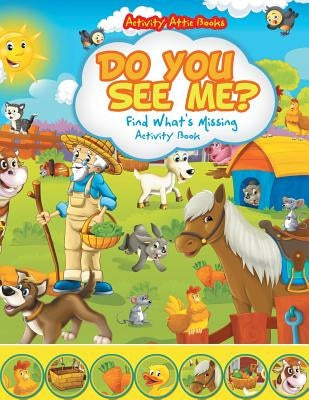 Do You See Me? Find What's Missing Activity Book by Activity Attic Books