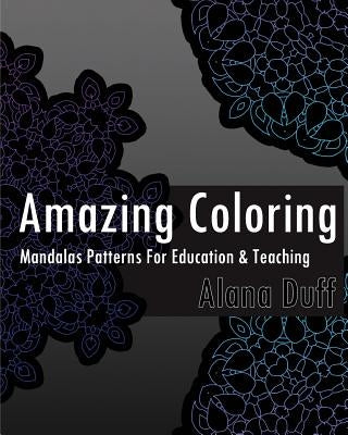 Amazing Coloring Books: Mandalas Patterns For Education & Teaching by Duff, Alana