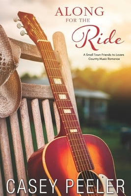 Along for the Ride: A Small Town Friends-to-Lovers Country Music Romance by Peeler, Chelly