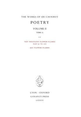 Poetry II, tome 2: Ten thousand Flower-Flames, 207 Flower-Flames by Chinmoy, Sri