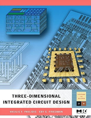 Three-Dimensional Integrated Circuit Design by Pavlidis, Vasilis F.