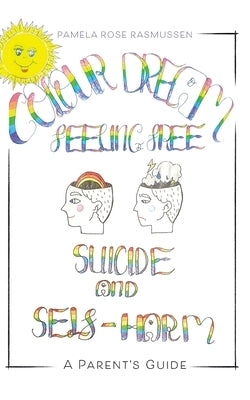 Suicide and Self-harm: A Parent's Guide by Rasmussen, Pamela Rose
