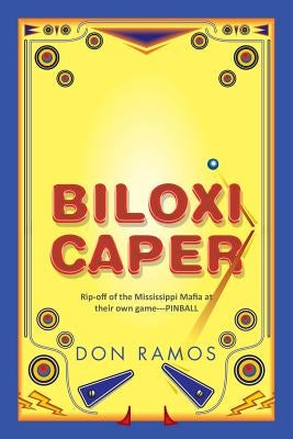 Biloxi Caper: Rip-off of the Mississippi Mafia at their own game---PINBALL by Ramos, Don