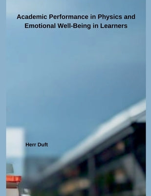 Academic Performance in Science and Emotional Well-Being in Learners by Duft, Herr