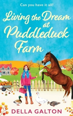 Living the Dream at Puddleduck Farm by Galton, Della
