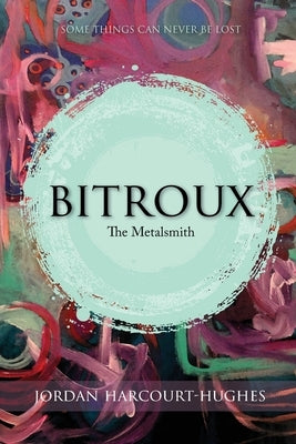 Bitroux: The Metalsmith by Harcourt-Hughes, Jordan