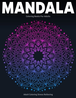 Adult Coloring Stress Relieving: Mandala Coloring Books For Adults: Relaxation Mandala Designs by Aero, Gift