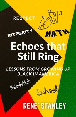 Echoes that Still Ring: Lessons From Growing Up Black in America by Stanley, Rene'