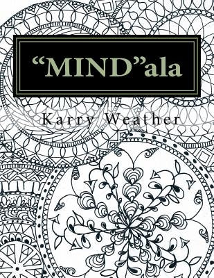 "MIND"ala: An adult colouring book for calmness and tranquility. by Weather, Karry