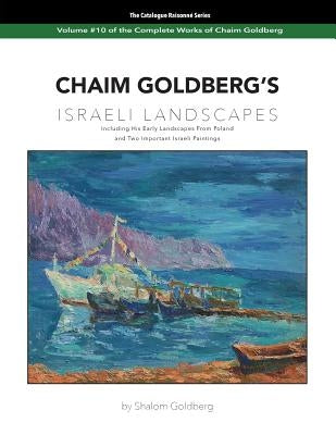 CHAIM GOLDBERG'S Israeli Landscapes: Vol. #10 of Chaim Goldberg's Complete Work by Goldberg, Shalom