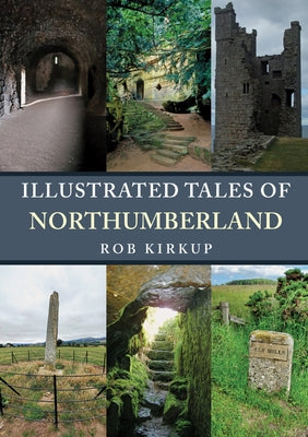 Illustrated Tales of Northumberland by Kirkup, Rob