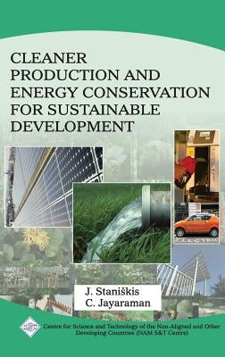 Cleaner Production and Energy Conservation for Sustainable Development/Nam S&T Centre by Staniskis, Jurgis &. Jayaraman C.
