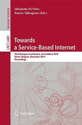 Towards a Service-Based Internet: Third European Conference, Servicewave 2010, Ghent, Belgium, December 13-15, 2010, Proceedings by Elisabetta, Di Nitto