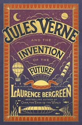 Jules Verne and the Invention of the Future by Bergreen, Laurence