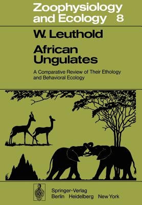 African Ungulates: A Comparative Review of Their Ethology and Behavioral Ecology by Leuthold, Walter