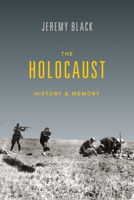 The Holocaust: History and Memory by Black, Jeremy