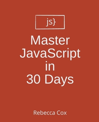 Master JavaScript in 30 Days by Cox, Rebecca
