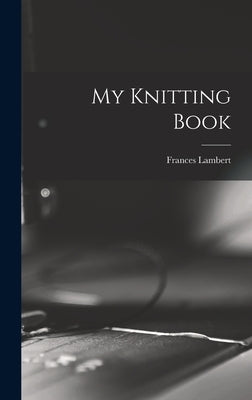 My Knitting Book by Lambert, Frances