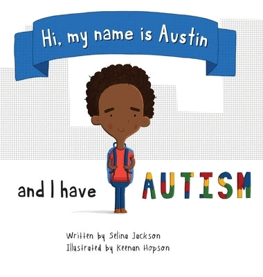 Hi, my name is Austin and I have Autism by Jackson, Selina