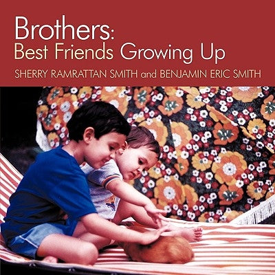 Brothers: Best Friends Growing Up by Ramrattan Smith, Sherry