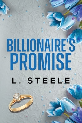 Billionaire's Promise: A Forbidden Billionaire Romance by Steele, L.