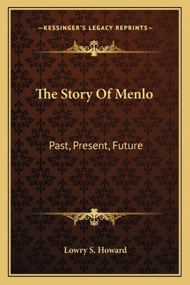 The Story Of Menlo: Past, Present, Future by Howard, Lowry S.
