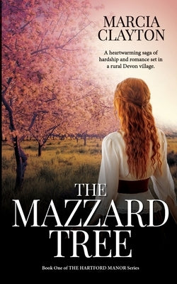 The Mazzard Tree: A heartwarming saga of hardship and romance set in a rural Devon village. by Clayton, Marcia