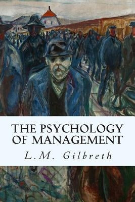 The Psychology of Management by Gilbreth, L. M.