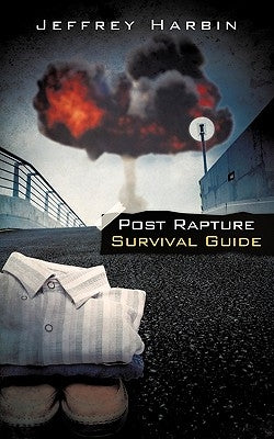 Post Rapture Survival Guide by Harbin, Jeffrey
