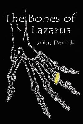 The Bones of Lazarus by Derhak, John