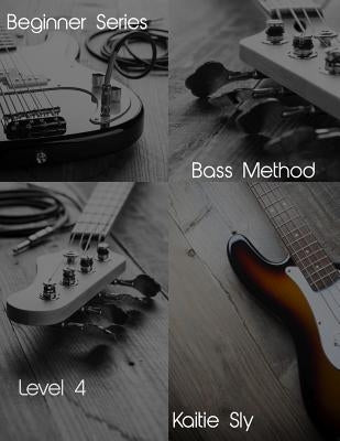 Beginner Series: Bass Method - Level IV by Sly, Kaitie