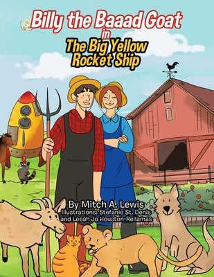 Billy the Baaad Goat: The Big Yellow Rocket Ship by Lewis, Mitch A.
