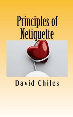 Principles of Netiquette by Chiles, David Paul