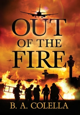Out of the Fire by Colella, B. A.