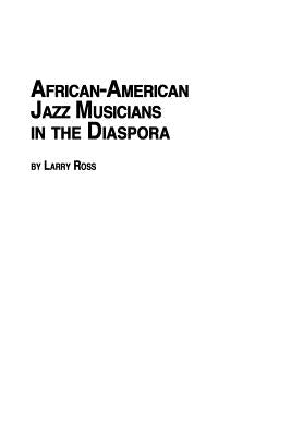 African American Jazz Musicians in the Diaspora by Ross, Larry