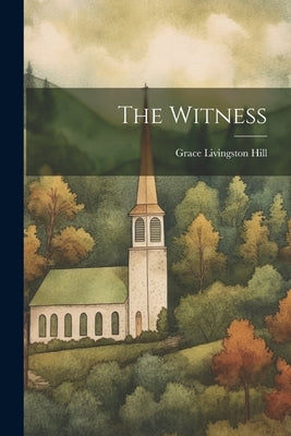 The Witness by Hill, Grace Livingston